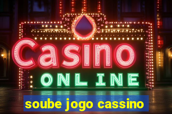 soube jogo cassino